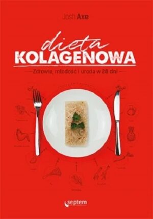 Dieta kolagenowa. Zdrowie, młodość i uroda w 28 dni.